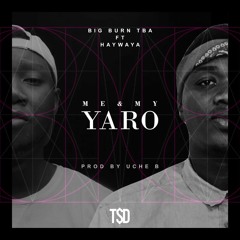 Me and My Yaro Feat. Haywaya (Prod. Uche B)