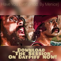 Have You Ever! (Prod. By Menice)