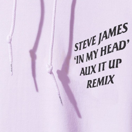 Steve James - In My Head Ft. RKCB (Aux It Up Remix) [Free Download]