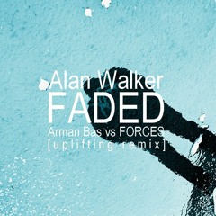 Alan Walker - Faded (Arman Bas Vs FORCES uplifting remix)