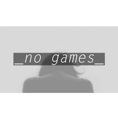 _no games_ (prod. Charley Coin)