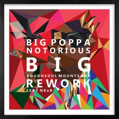 Big Poppa - Notorious BIG - Roughsoul Mounts Bay Rework Feat N8oR