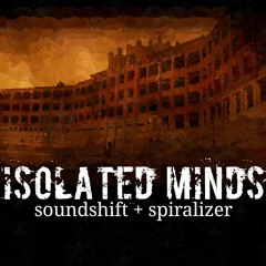 Soundshift + Spiralizer - Isolated Minds