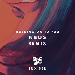 Two Can – Holding On To You (NEUS Remix) [TMN Premiere]