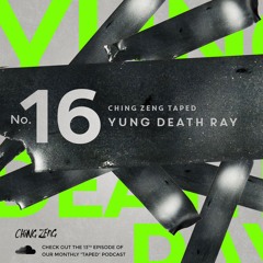 Ching Zeng Taped - Yung Death Ray