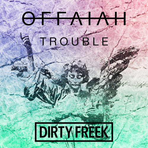 Stream Offaiah - Trouble (Dirty Freek Remix) **FREE DOWNLOAD** By.