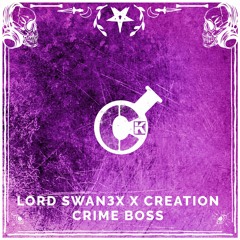 Lord Swan3x & Creation - Crime Boss