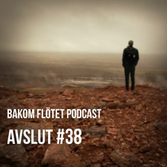Avsnitt #38 - Avslut