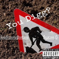 HeadHunchoMontana You Digg Ft. Suave G