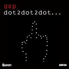 GSP - Dot 2 Dot 2 Dot (Original Mix)