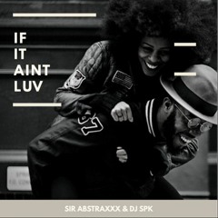 Sir Abstraxxx X DJ SPK Presents If It Ain't Love