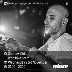 Rinse FM Podcast - Shadow Child w/ Riva Starr - 23rd November 2016