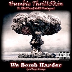 Humble ThrillSkin - We Bomb Harder Ft. FRO$T and NaZZ Travagant