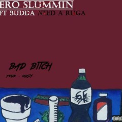 Bad Bitch - Budda Need A Ruga Ft. me (Prod. Ruga)