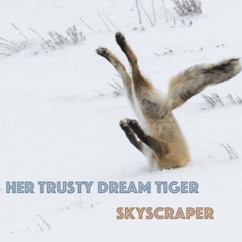 Skyscraper......by her Trusty Dream Tiger ft. lemonade