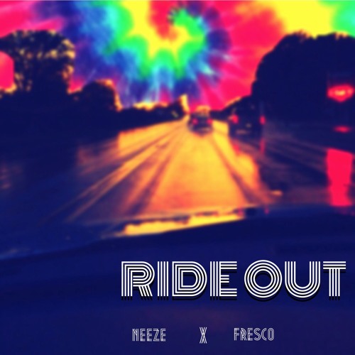 RIDE OUT - NEEZe x FRESCO prod: NE$TO