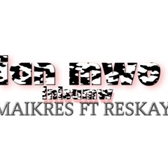 Ian MWO inisumw (RESKAY ft MAIKRES)