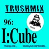 Trushmix 96: I:Cube DJ mix artwork - Electronic music tracklist cover image