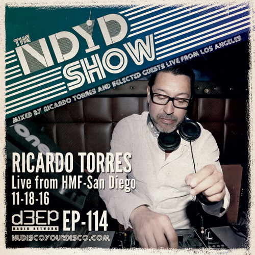 The NDYD Radio Show EP114 - Ricardo Torres live from HMF - San Diego 11.18.16