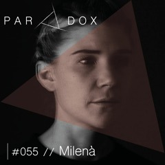 PARADOX PODCAST #055 -- MILENÀ