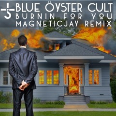 Blue Oyster Cult - Burnin For You (MagneticJay Remix)
