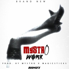 WORK {PROD BY MYSTRO AND MAGICSTICKS}