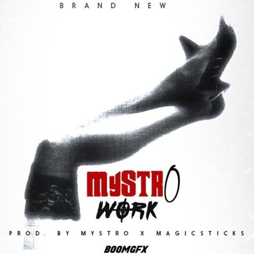 WORK {PROD BY MYSTRO AND MAGICSTICKS}