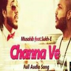 Channa Ve (Full Audio Song) _ Musahib feat Sukhe Muzical Doctorz _ Punjabi Song _HD_320kbps.mp3