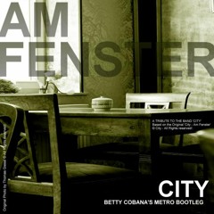 City - Am Fenster [Betty Cobana's Metro Bootleg]
