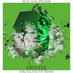 Skan & El Speaker - Hustle ft. Highdiwaan (Juke Ellington Remix)