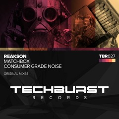 Reakson - Consumer Grade Noise (Original Mix) [Techburst Records] PREVIEW