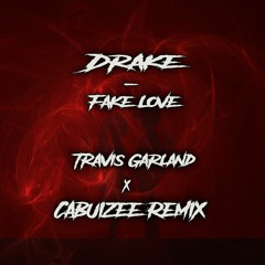 Drake - Fake Love (Travis Garland Cover) Cabuizee Remix