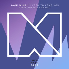 Jack Wins - I Used To Love You (feat. Francci Richard) [Out Now]