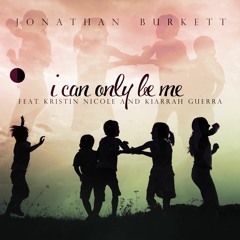 I Can Only Be Me Feat. Kristin Nicole and Kiarrah Guerra