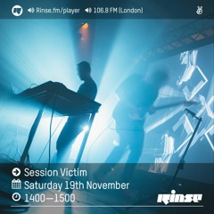 Rinse FM Podcast - Session Victim - 19th November 2016