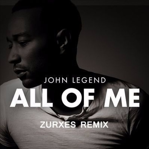 Stream John Legend | All Of Me | Remix | Zurxes | Free Download by Zurxes |  Listen online for free on SoundCloud