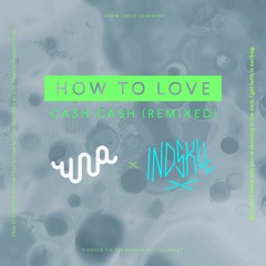 CASH CASH - How To Love ( Remix INDSKLL & DJ UNA )