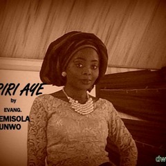 IRIRI AYE BY GBEMISOLA OGUNWO