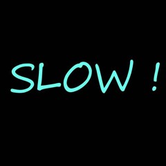 Slow