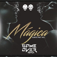 Mágica - Duarte Part. Mol (GAME OVER remix)