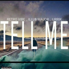 Tell Me -Retro Vibe & Lirrik & Illu$ Major