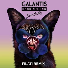Galantis & Hook N Sling - Love On Me (Filati Remix)