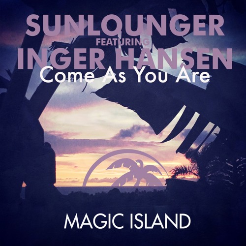 Sunlounger feat. Inger Hansen - Come As You Are (Coconuts & Pineapples Radio Remix)