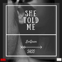 LeeQuan - She Told Me Ft SASS (Prod. By Mantra)