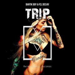 Bantik Boy and Fcl Deejay "TRIP"