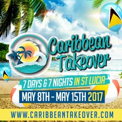 CARIBBEAN TAKEOVER | St Lucia | May 2017 Mix
