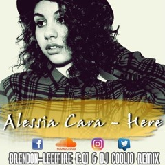 Alessia Cara- Here (Brendon-Lee[Fire E.Q] & DJ Coolio Remix)