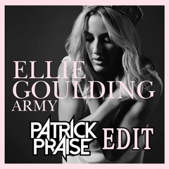 Ellie Goulding - Army (Patrick Praise Edit)