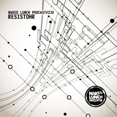 Naked Lunch PODCAST #230 - RESISTOHR