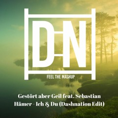 Gestört aber Geil feat. Sebastian Hämer - Ich & Du (Dashnation Edit)